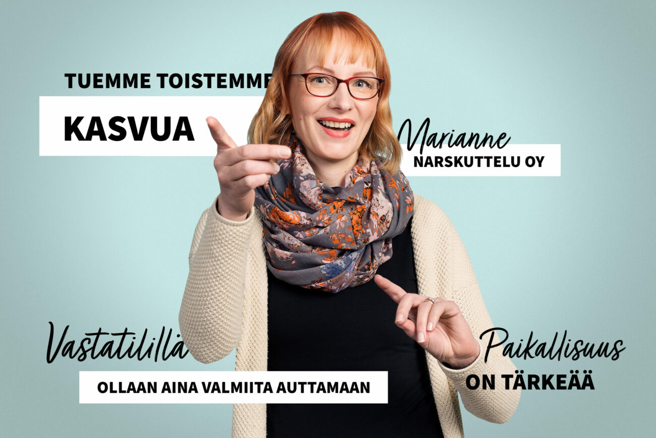 Puolikuva naisesta joka seisoo kohti kameraa. Naisella on molemmat käden hieman kohotettuina etusormet ylhäällä ja hän osoittaa toisella sormella kohti kameraa. Naisen ympärillä on tekstiä, joissa lukee: Tuemme toistemme kasvua. Vastatilillä ollaan aina valmiita auttamaan. Paikallisuus on tärkeää. Marianne Narskuttelu Oy